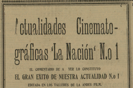 6. De este noticiero cinematográfico de "La Nación", sólo sabemos que "mereció entusiastas aplausos", pero no qué mostró exactamente a los asistentes. Año: 1927.