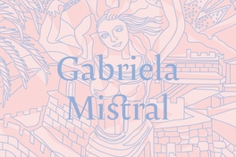 Gabriela Mistral: Vida y pensamiento