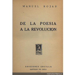 7. De la poesía a la revolución. Santiago: Ercilla, 1938. 283 p.