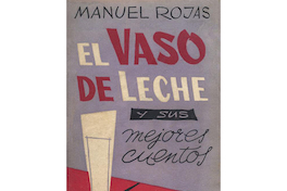 9. El vaso de leche y sus mejores cuentos. Santiago: Edit. Nascimento, 1959. 233 p.