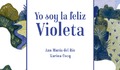 Yo soy la feliz Violeta