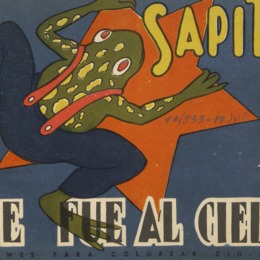 2. El sapito que fué al cielo. Atria Mardones, Fidelicio. Santiago. Zig-Zag, 1949.