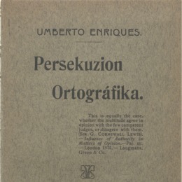 1. “Persekuzion ortográfika, de Umberto Enriques”, vemos en la portada de este libro. Hoy esta portada la escribiríamos así:  “Persecución ortográfica, de Humberto Henríquez”. Año: 1914.