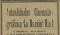 6. De este noticiero cinematográfico de "La Nación", sólo sabemos que "mereció entusiastas aplausos", pero no qué mostró exactamente a los asistentes. Año: 1927.